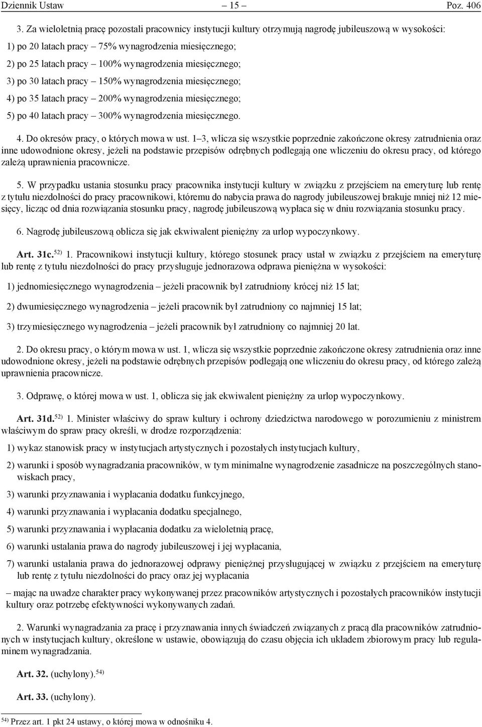 miesięcznego; 3) po 30 latach pracy 150% wynagrodzenia miesięcznego; 4) po 35 latach pracy 200% wynagrodzenia miesięcznego; 5) po 40 latach pracy 300% wynagrodzenia miesięcznego. 4. Do okresów pracy, o których mowa w ust.