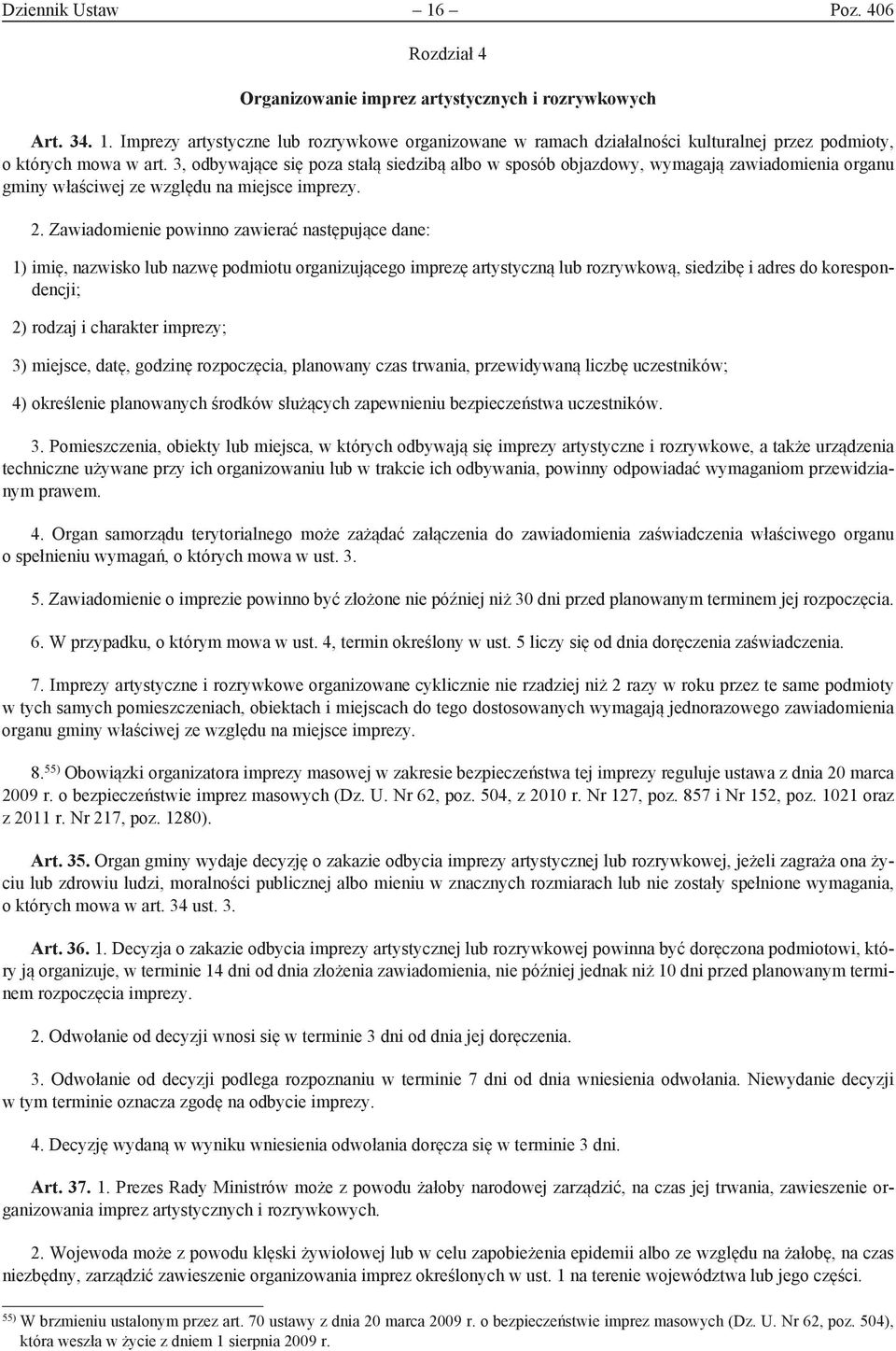 Zawiadomienie powinno zawierać następujące dane: 1) imię, nazwisko lub nazwę podmiotu organizującego imprezę artystyczną lub rozrywkową, siedzibę i adres do korespondencji; 2) rodzaj i charakter