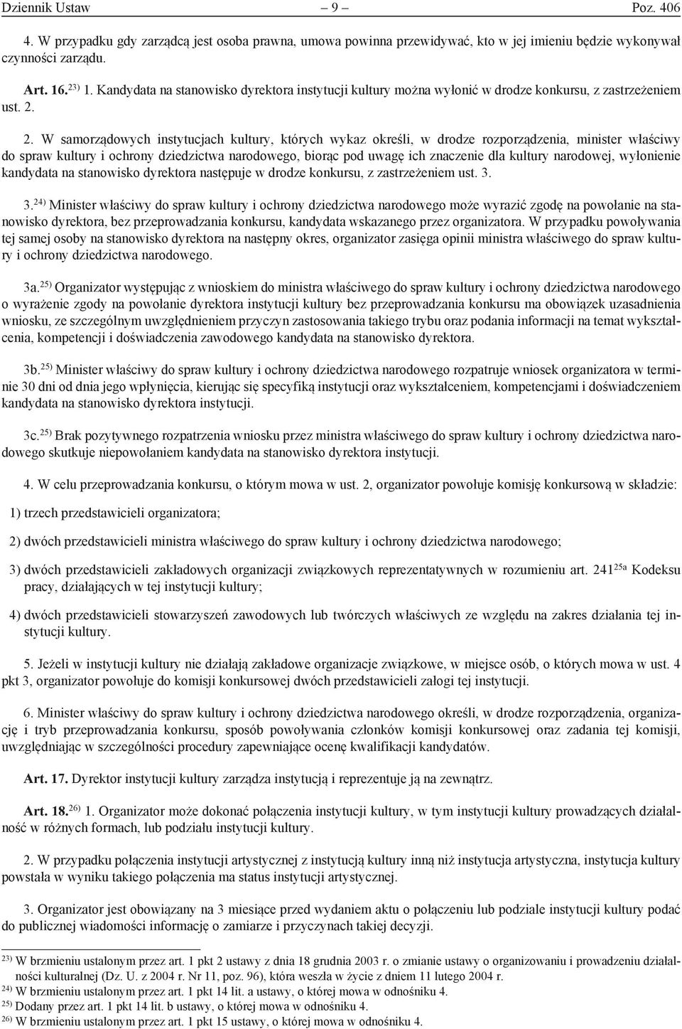 2. W samorządowych instytucjach kultury, których wykaz określi, w drodze rozporządzenia, minister właściwy do spraw kultury i ochrony dziedzictwa narodowego, biorąc pod uwagę ich znaczenie dla