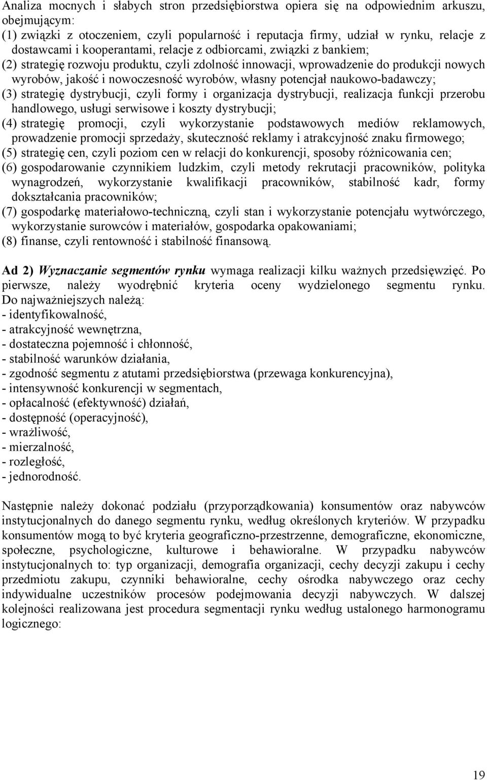 potencjał naukowo-badawczy; (3) strategię dystrybucji, czyli formy i organizacja dystrybucji, realizacja funkcji przerobu handlowego, usługi serwisowe i koszty dystrybucji; (4) strategię promocji,