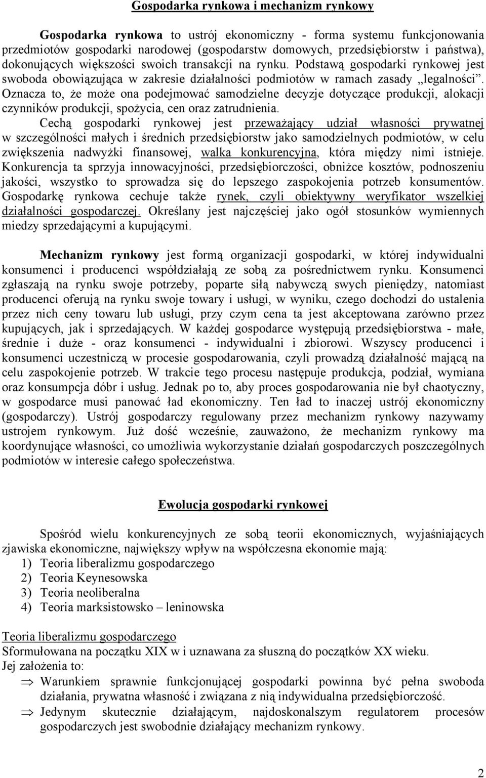 Oznacza to, że może ona podejmować samodzielne decyzje dotyczące produkcji, alokacji czynników produkcji, spożycia, cen oraz zatrudnienia.