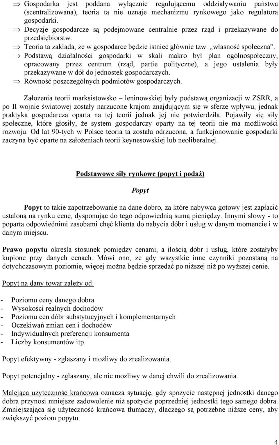 Podstawą działalności gospodarki w skali makro był plan ogólnospołeczny, opracowany przez centrum (rząd, partie polityczne), a jego ustalenia były przekazywane w dół do jednostek gospodarczych.