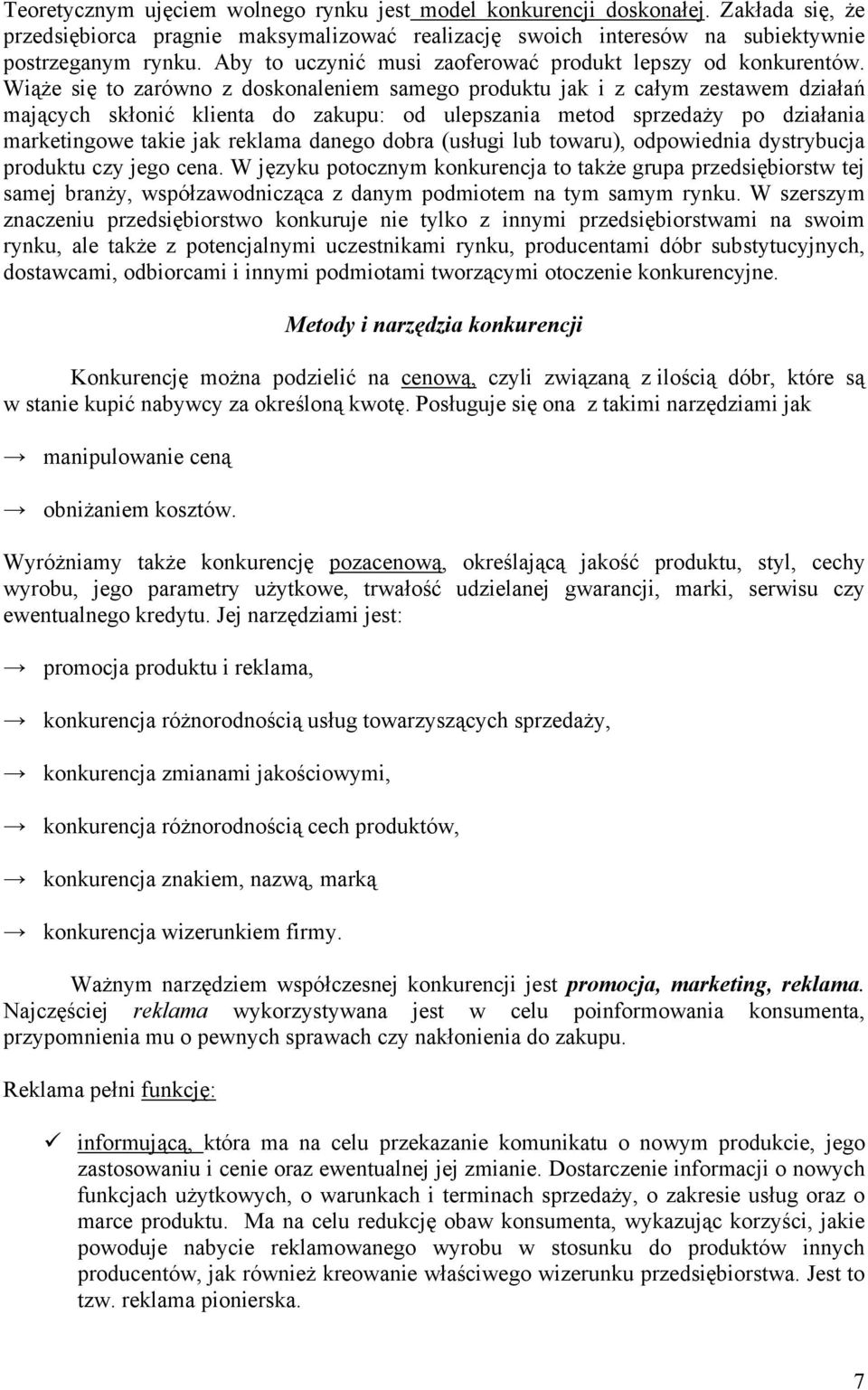 Wiąże się to zarówno z doskonaleniem samego produktu jak i z całym zestawem działań mających skłonić klienta do zakupu: od ulepszania metod sprzedaży po działania marketingowe takie jak reklama