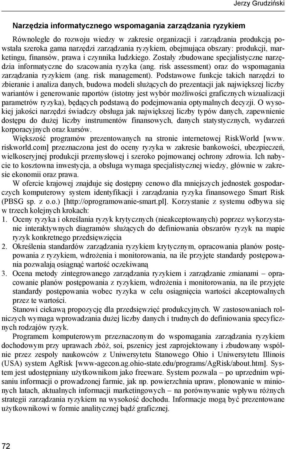 risk assessment) oraz do wspomagania zarządzania ryzykiem (ang. risk management).