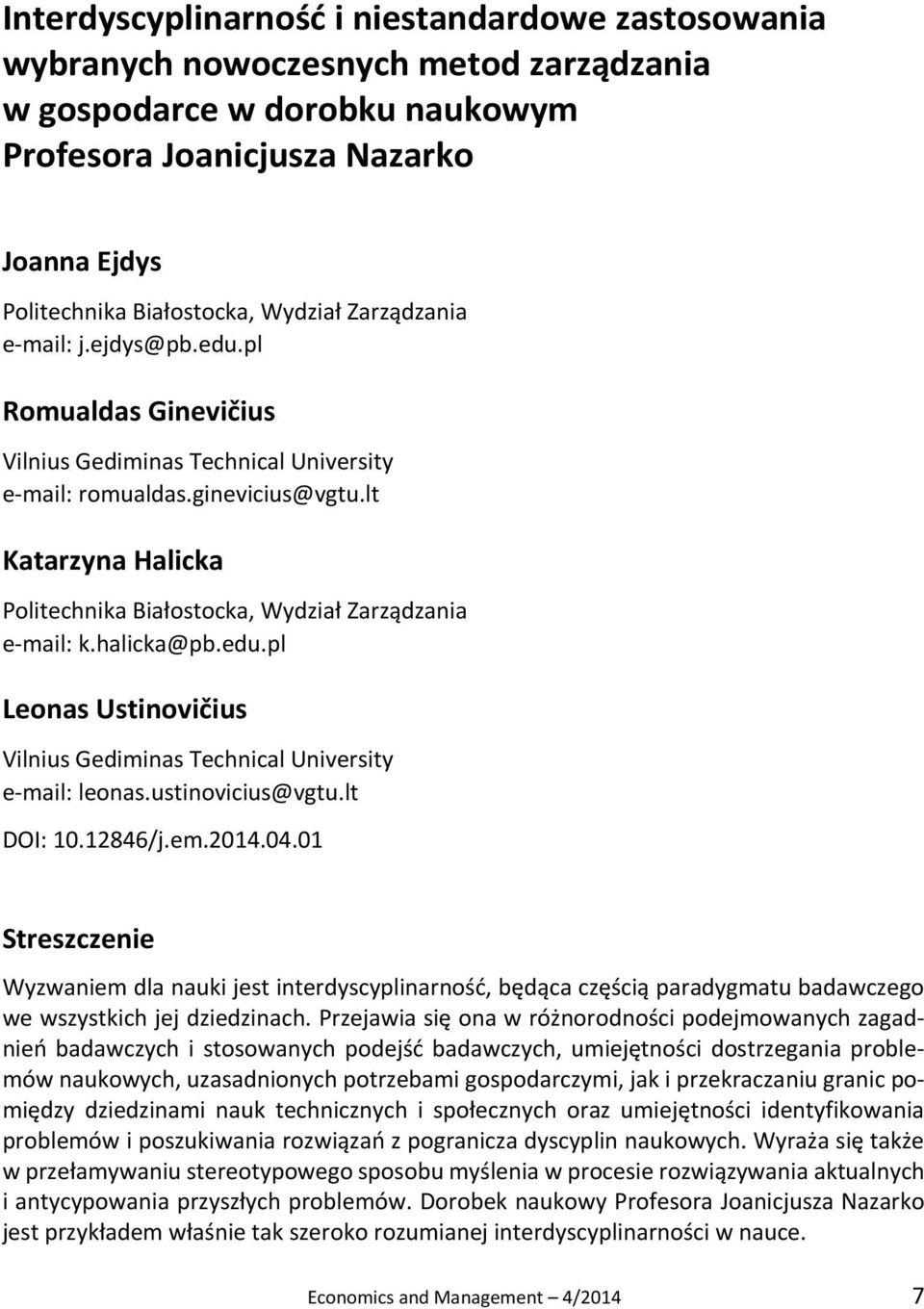 lt Katarzyna Halicka Politechnika Białostocka, Wydział Zarządzania e-mail: k.halicka@pb.edu.pl Leonas Ustinovičius Vilnius Gediminas Technical University e-mail: leonas.ustinovicius@vgtu.lt DOI: 10.