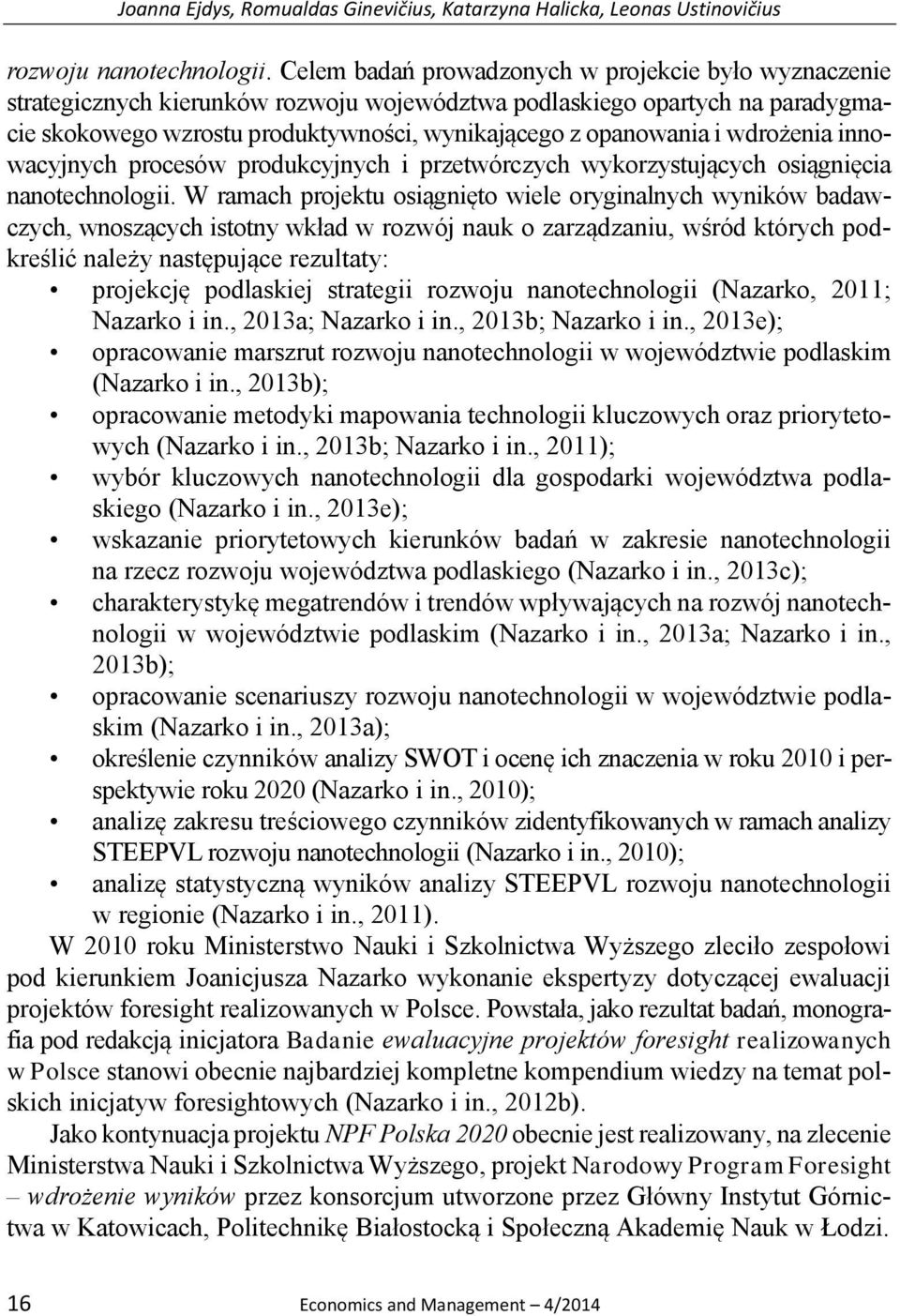 wdrożenia innowacyjnych procesów produkcyjnych i przetwórczych wykorzystujących osiągnięcia nanotechnologii.