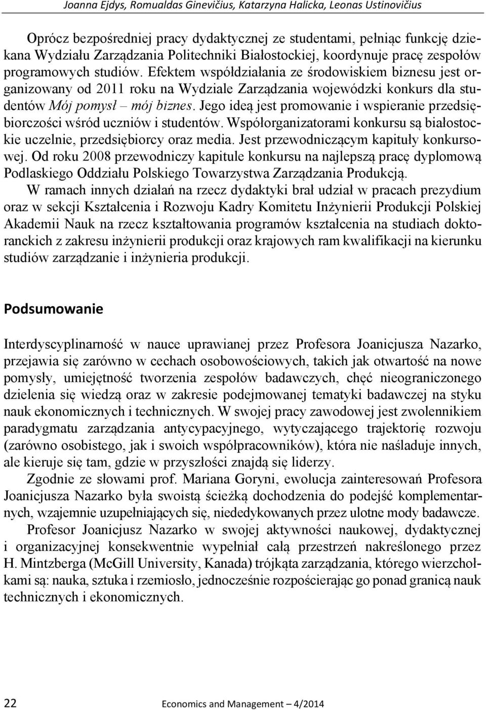 Efektem współdziałania ze środowiskiem biznesu jest organizowany od 2011 roku na Wydziale Zarządzania wojewódzki konkurs dla studentów Mój pomysł mój biznes.