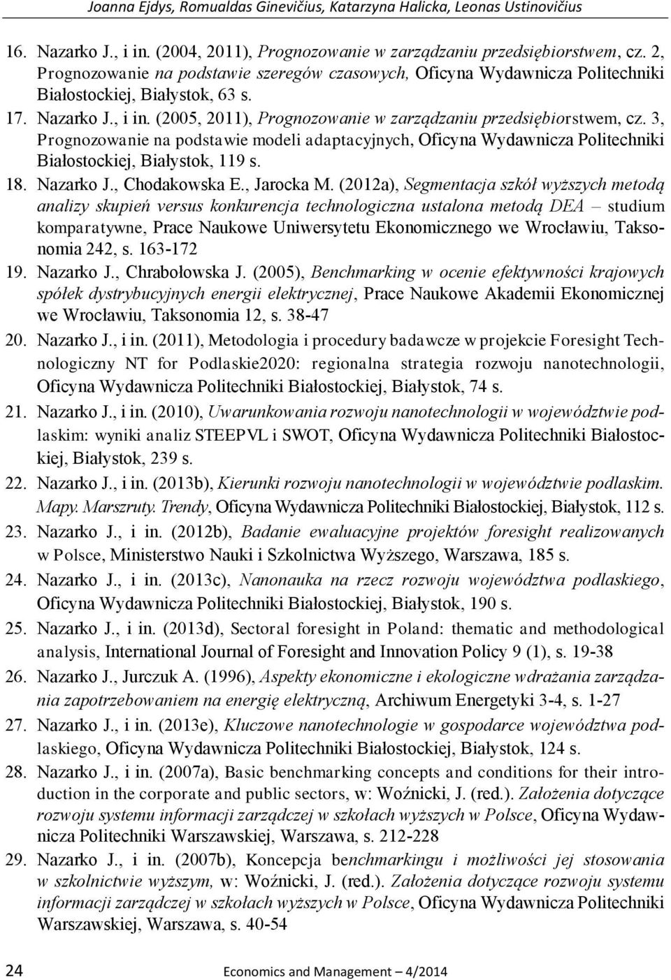 3, Prognozowanie na podstawie modeli adaptacyjnych, Oficyna Wydawnicza Politechniki Białostockiej, Białystok, 119 s. 18. Nazarko J., Chodakowska E., Jarocka M.