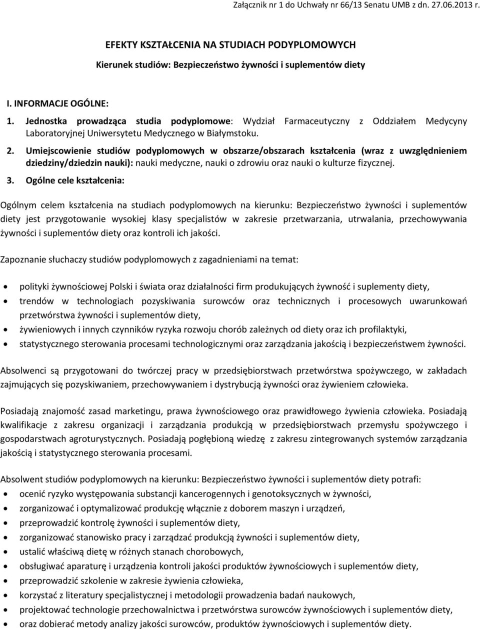 Umiejscowienie studiów podyplomowych w obszarze/obszarach kształcenia (wraz z uwzględnieniem dziedziny/dziedzin nauki): nauki medyczne, nauki o zdrowiu oraz nauki o kulturze fizycznej. 3.