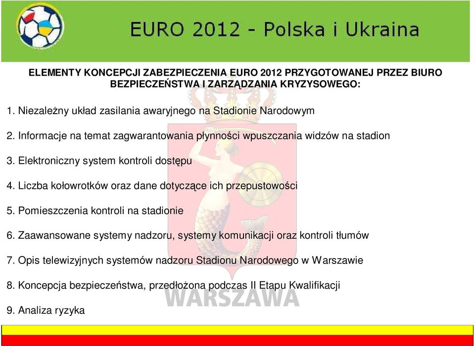 Elektroniczny system kontroli dostępu 4. Liczba kołowrotków oraz dane dotyczące ich przepustowości 5. Pomieszczenia kontroli na stadionie 6.