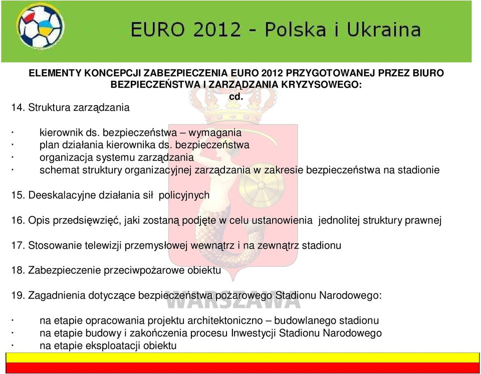 Deeskalacyjne działania sił policyjnych 16. Opis przedsięwzięć, jaki zostaną podjęte w celu ustanowienia jednolitej struktury prawnej 17.