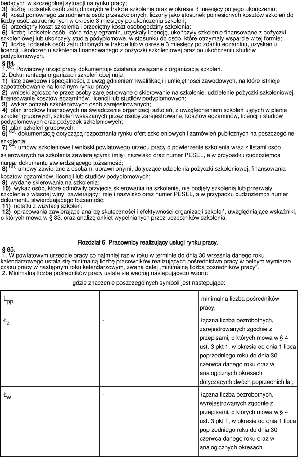 osobogodziny szkolenia; 6) liczbę i odsetek osób, które zdały egzamin, uzyskały licencję, ukończyły szkolenie finansowane z pożyczki szkoleniowej lub ukończyły studia podyplomowe, w stosunku do osób,