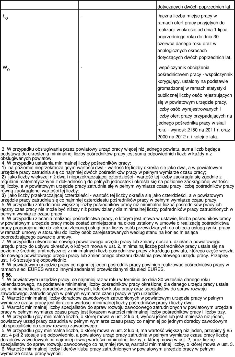 liczby osób rejestrujących się w powiatowym urzędzie pracy, liczby osób wyrejestrowanych i liczby ofert pracy przypadających na jednego pośrednika pracy w skali roku - wynosi: 2150 na 2011 r.