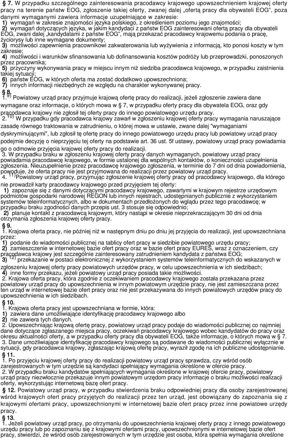 kandydaci z państw EOG zainteresowani ofertą pracy dla obywateli EOG, zwani dalej kandydatami z państw EOG, mają przekazać pracodawcy krajowemu podania o pracę, życiorysy lub inne wymagane dokumenty;