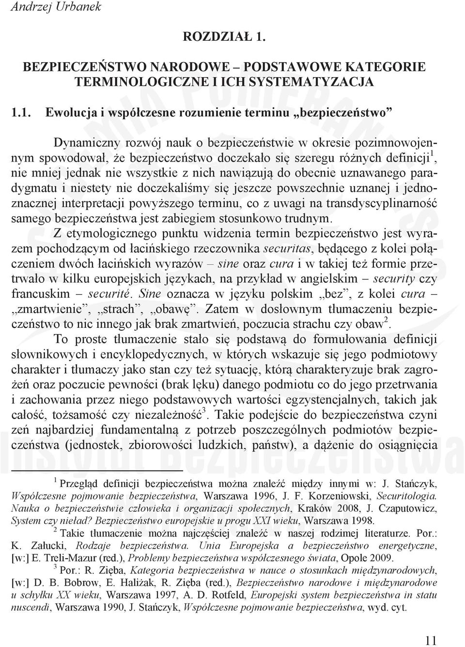 1. Ewolucja i wspóczesne rozumienie terminu bezpieczestwo Dynamiczny rozwój nauk o bezpieczestwie w okresie pozimnowojennym spowodowa, e bezpieczestwo doczekao si szeregu rónych definicji 1, nie