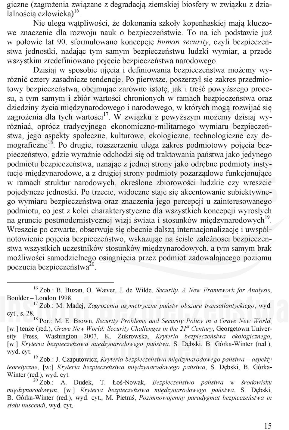 sformuowano koncepcj human security, czyli bezpieczestwa jednostki, nadajc tym samym bezpieczestwu ludzki wymiar, a przede wszystkim zredefiniowano pojcie bezpieczestwa narodowego.