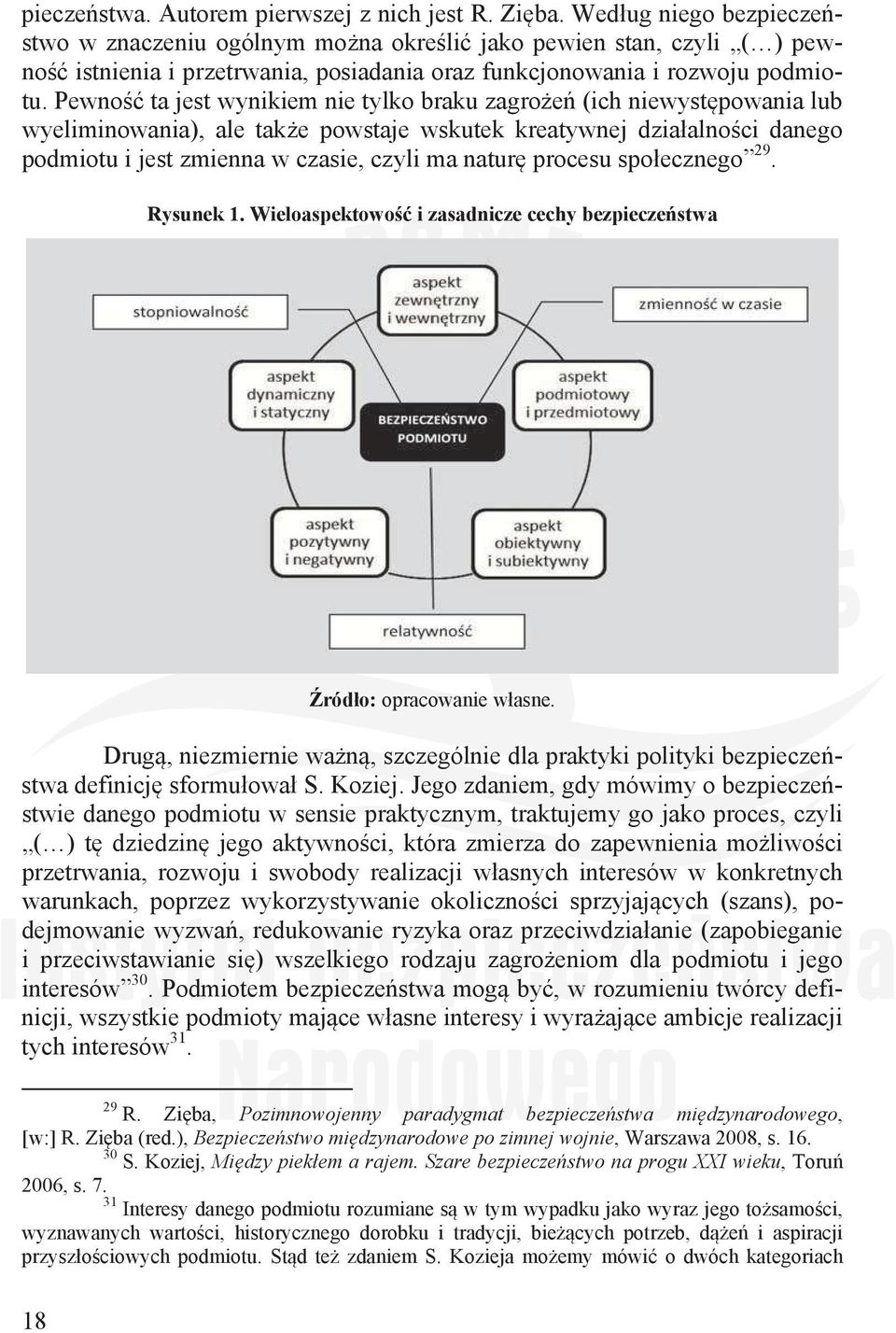 Pewno ta jest wynikiem nie tylko braku zagroe (ich niewystpowania lub wyeliminowania), ale take powstaje wskutek kreatywnej dziaalnoci danego podmiotu i jest zmienna w czasie, czyli ma natur procesu