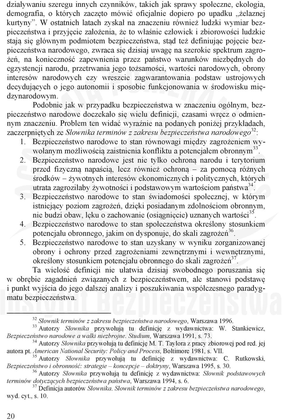 bezpieczestwa narodowego, zwraca si dzisiaj uwag na szerokie spektrum zagro- e, na konieczno zapewnienia przez pastwo warunków niezbdnych do egzystencji narodu, przetrwania jego tosamoci, wartoci