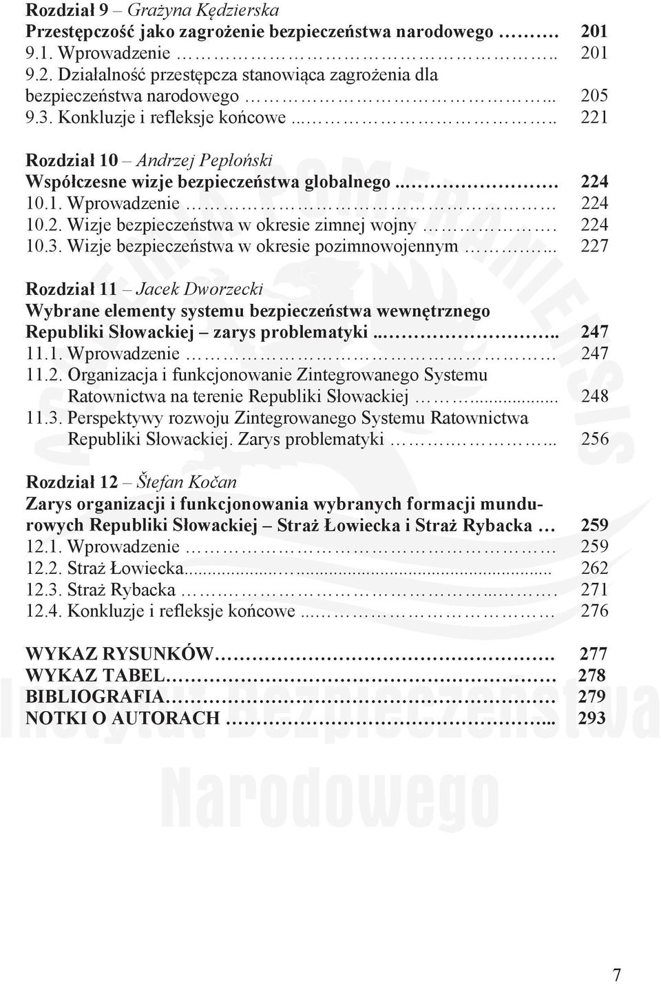 Wizje bezpieczestwa w okresie pozimnowojennym.... 227 Rozdzia 11 Jacek Dworzecki Wybrane elementy systemu bezpieczestwa wewntrznego Republiki Sowackiej zarys problematyki.... 247 11.1. Wprowadzenie 247 11.