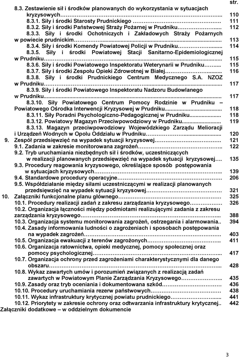 Siły i środki Komendy Powiatowej Policji w Prudniku... 114 8.3.5. Siły i środki Powiatowej Stacji Sanitarno-Epidemiologicznej w Prudniku... 115 8.3.6.