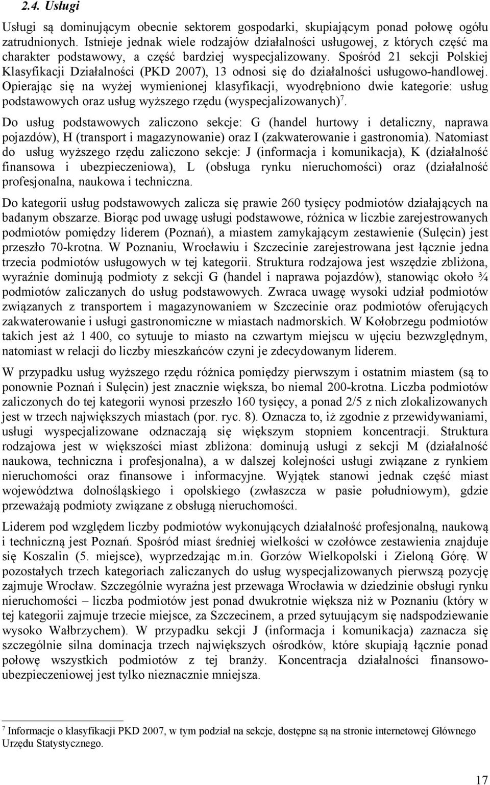 Spośród 21 sekcji Polskiej Klasyfikacji Działalności (PKD 2007), 13 odnosi się do działalności usługowo-handlowej.