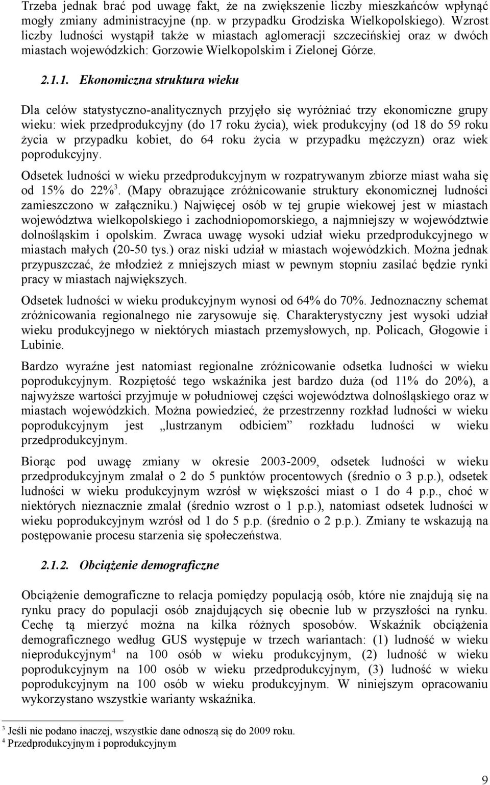 1. Ekonomiczna struktura wieku Dla celów statystyczno-analitycznych przyjęło się wyróżniać trzy ekonomiczne grupy wieku: wiek przedprodukcyjny (do 17 roku życia), wiek produkcyjny (od 18 do 59 roku