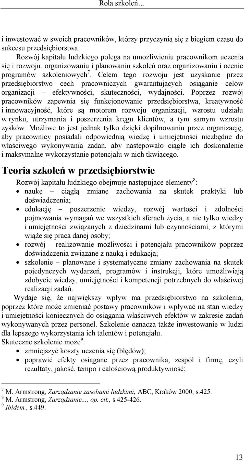 Celem tego rozwoju jest uzyskanie przez przedsiębiorstwo cech pracowniczych gwarantujących osiąganie celów organizacji efektywności, skuteczności, wydajności.