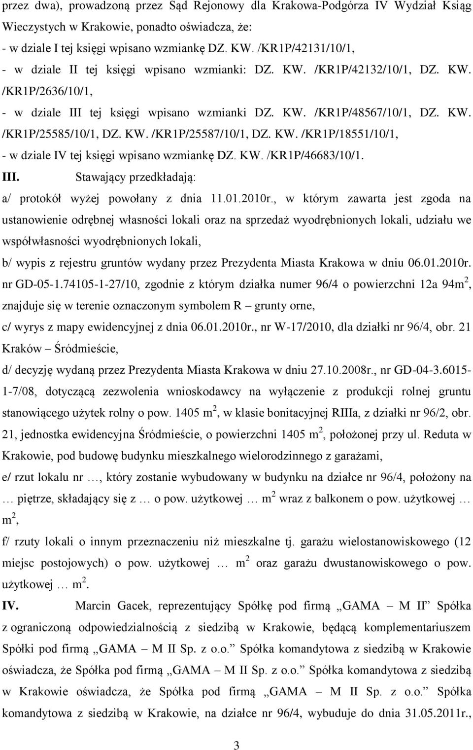 KW. /KR1P/25587/10/1, DZ. KW. /KR1P/18551/10/1, - w dziale IV tej księgi wpisano wzmiankę DZ. KW. /KR1P/46683/10/1. III. Stawający przedkładają: a/ protokół wyżej powołany z dnia 11.01.2010r.