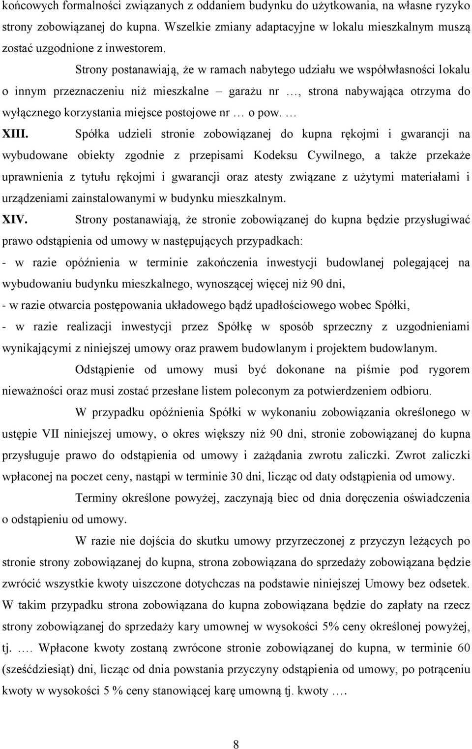 Strony postanawiają, że w ramach nabytego udziału we współwłasności lokalu o innym przeznaczeniu niż mieszkalne garażu nr, strona nabywająca otrzyma do wyłącznego korzystania miejsce postojowe nr o