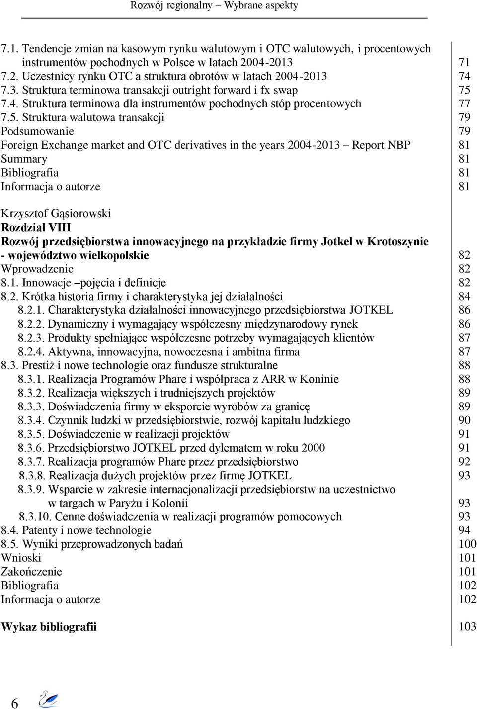 Struktura walutowa transakcji Foreign Exchange market and OTC derivatives in the years 2004-2013 Report NBP Summary Krzysztof Gąsiorowski Rozdział VIII Rozwój przedsiębiorstwa innowacyjnego na