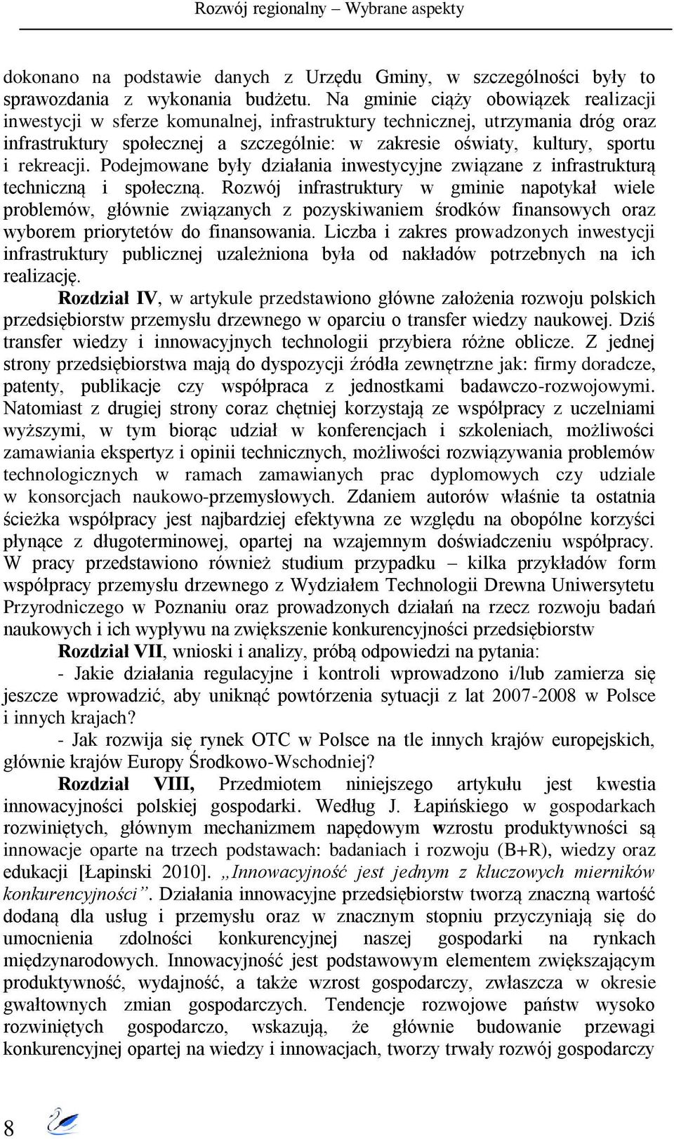 rekreacji. Podejmowane były działania inwestycyjne związane z infrastrukturą techniczną i społeczną.