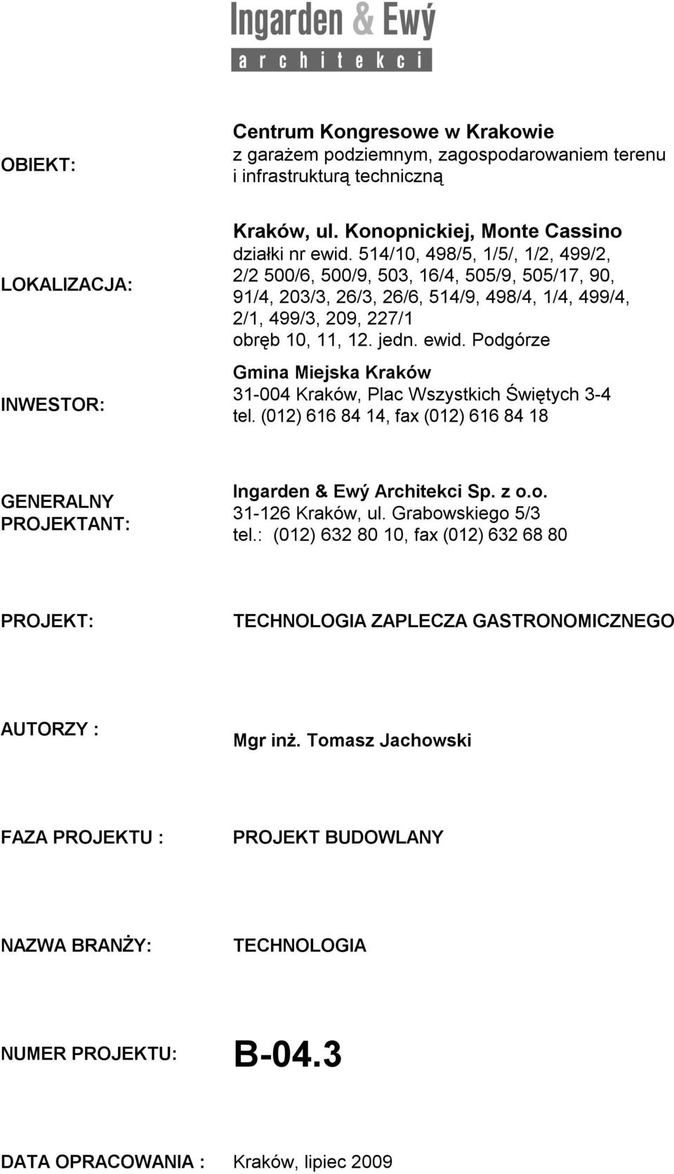 Podgórze Gmina Miejska Kraków 31-004 Kraków, Plac Wszystkich Świętych 3-4 tel. (012) 616 84 14, fax (012) 616 84 18 GENERALNY PROJEKTANT: Ingarden & Ewý Architekci Sp. z o.o. 31-126 Kraków, ul.