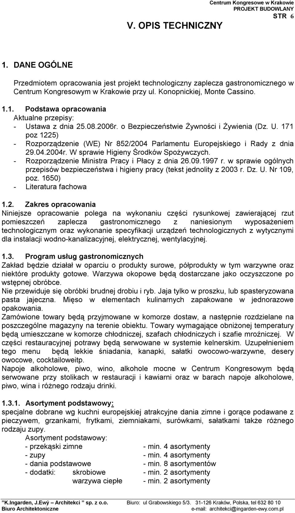 04.2004r. W sprawie Higieny Środków Spożywczych. - Rozporządzenie Ministra Pracy i Płacy z dnia 26.09.1997 r. w sprawie ogólnych przepisów bezpieczeństwa i higieny pracy (tekst jednolity z 2003 r. Dz.