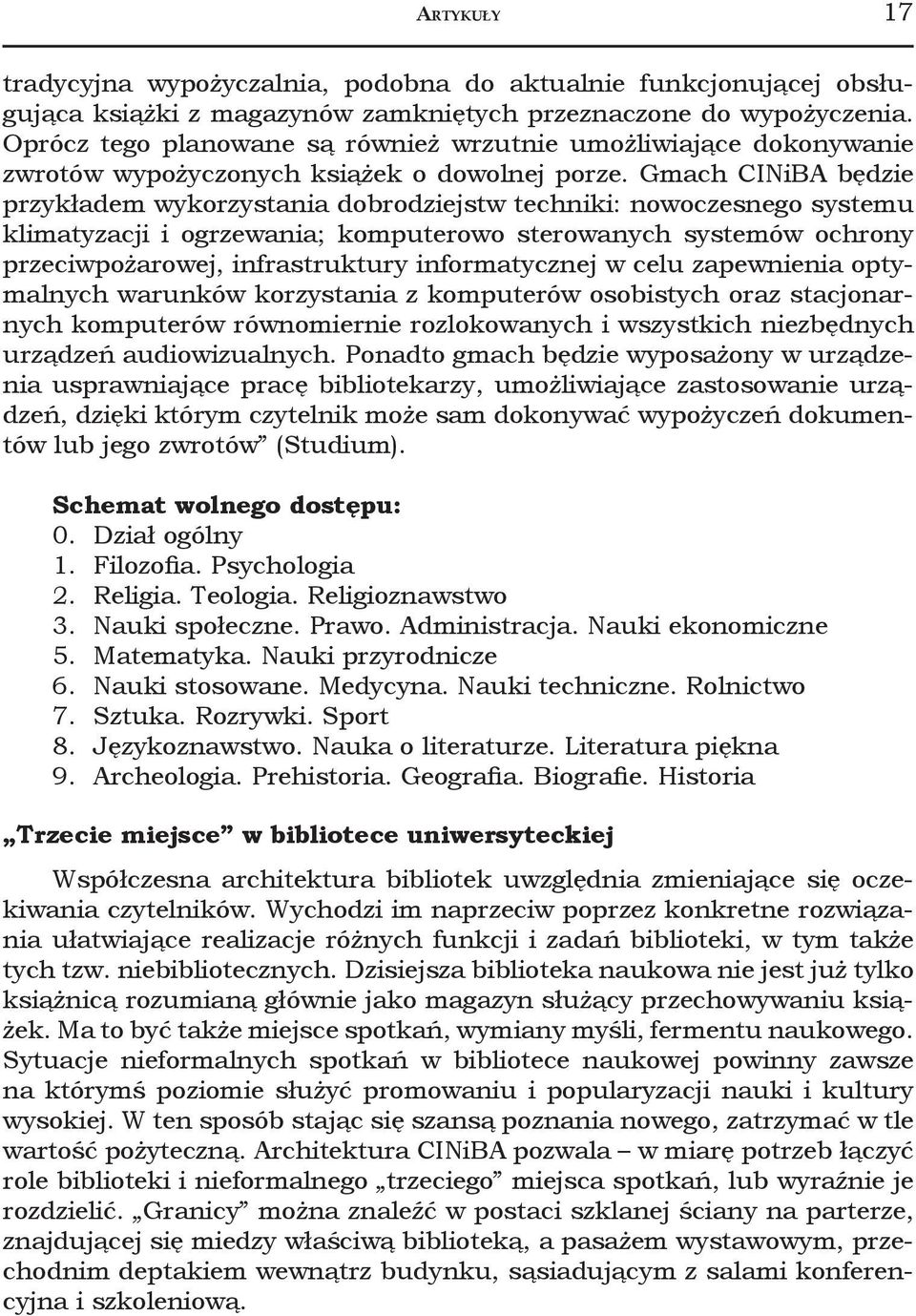 Gmach CINiBA będzie przykładem wykorzystania dobrodziejstw techniki: nowoczesnego systemu klimatyzacji i ogrzewania; komputerowo sterowanych systemów ochrony przeciwpożarowej, infrastruktury