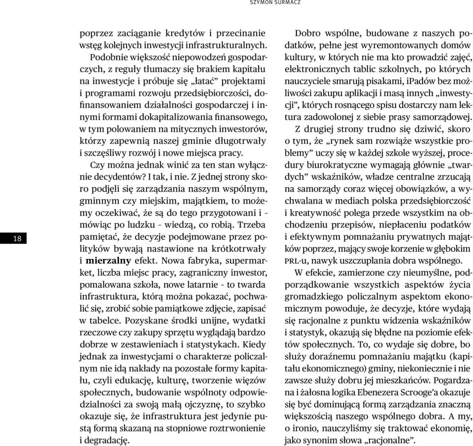 gospodarczej i innymi formami dokapitalizowania finansowego, w tym polowaniem na mitycznych inwestorów, którzy zapewnią naszej gminie długotrwały i szczęśliwy rozwój i nowe miejsca pracy.