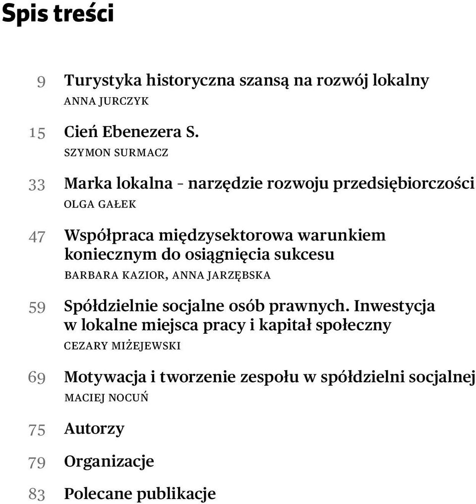 koniecznym do osiągnięcia sukcesu Barbara Kazior, Anna Jarzębska 59 Spółdzielnie socjalne osób prawnych.