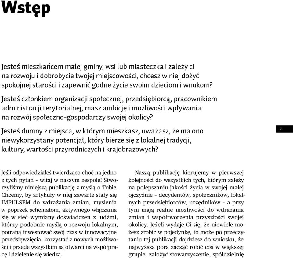 Jesteś dumny z miejsca, w którym mieszkasz, uważasz, że ma ono niewykorzystany potencjał, który bierze się z lokalnej tradycji, kultury, wartości przyrodniczych i krajobrazowych?