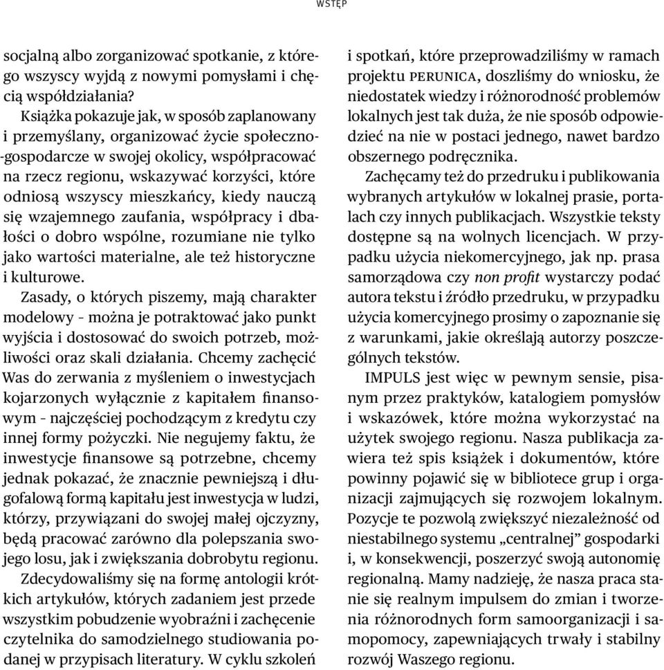 mieszkańcy, kiedy nauczą się wzajemnego zaufania, współpracy i dbałości o dobro wspólne, rozumiane nie tylko jako wartości materialne, ale też historyczne i kulturowe.