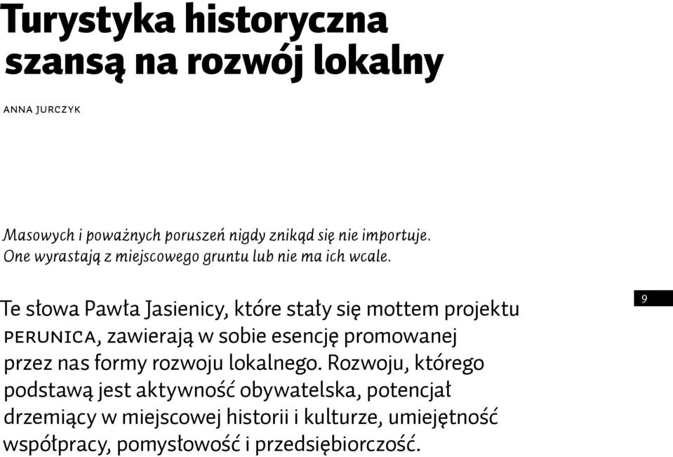 Te słowa Pawła Jasienicy, które stały się mottem projektu PERUNICA, zawierają w sobie esencję promowanej przez nas formy