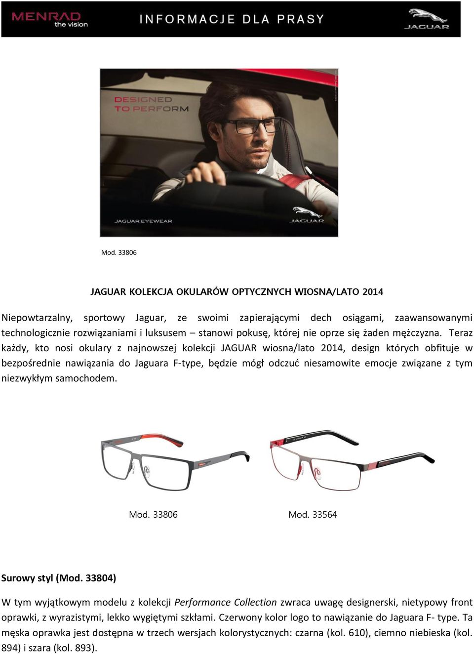 Teraz każdy, kto nosi okulary z najnowszej kolekcji JAGUAR wiosna/lato 2014, design których obfituje w bezpośrednie nawiązania do Jaguara F-type, będzie mógł odczuć niesamowite emocje związane z tym