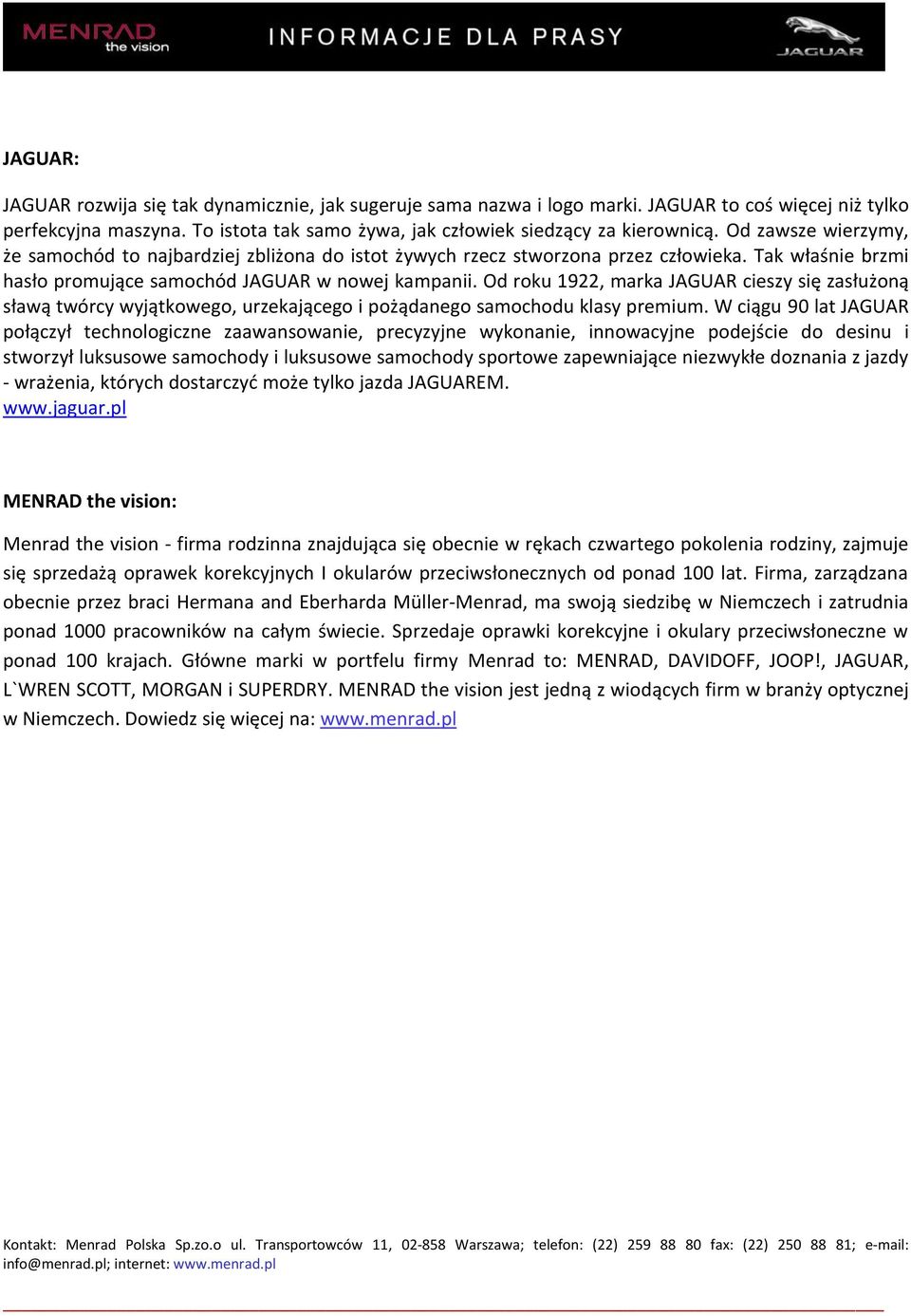 Od roku 1922, marka JAGUAR cieszy się zasłużoną sławą twórcy wyjątkowego, urzekającego i pożądanego samochodu klasy premium.