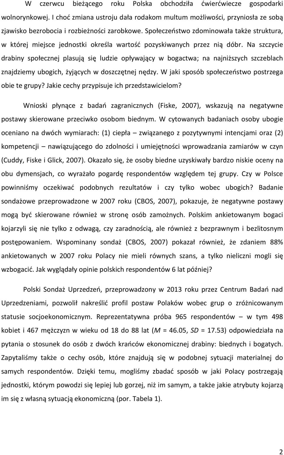 Na szczycie drabiny społecznej plasują się ludzie opływający w bogactwa; na najniższych szczeblach znajdziemy ubogich, żyjących w doszczętnej nędzy.