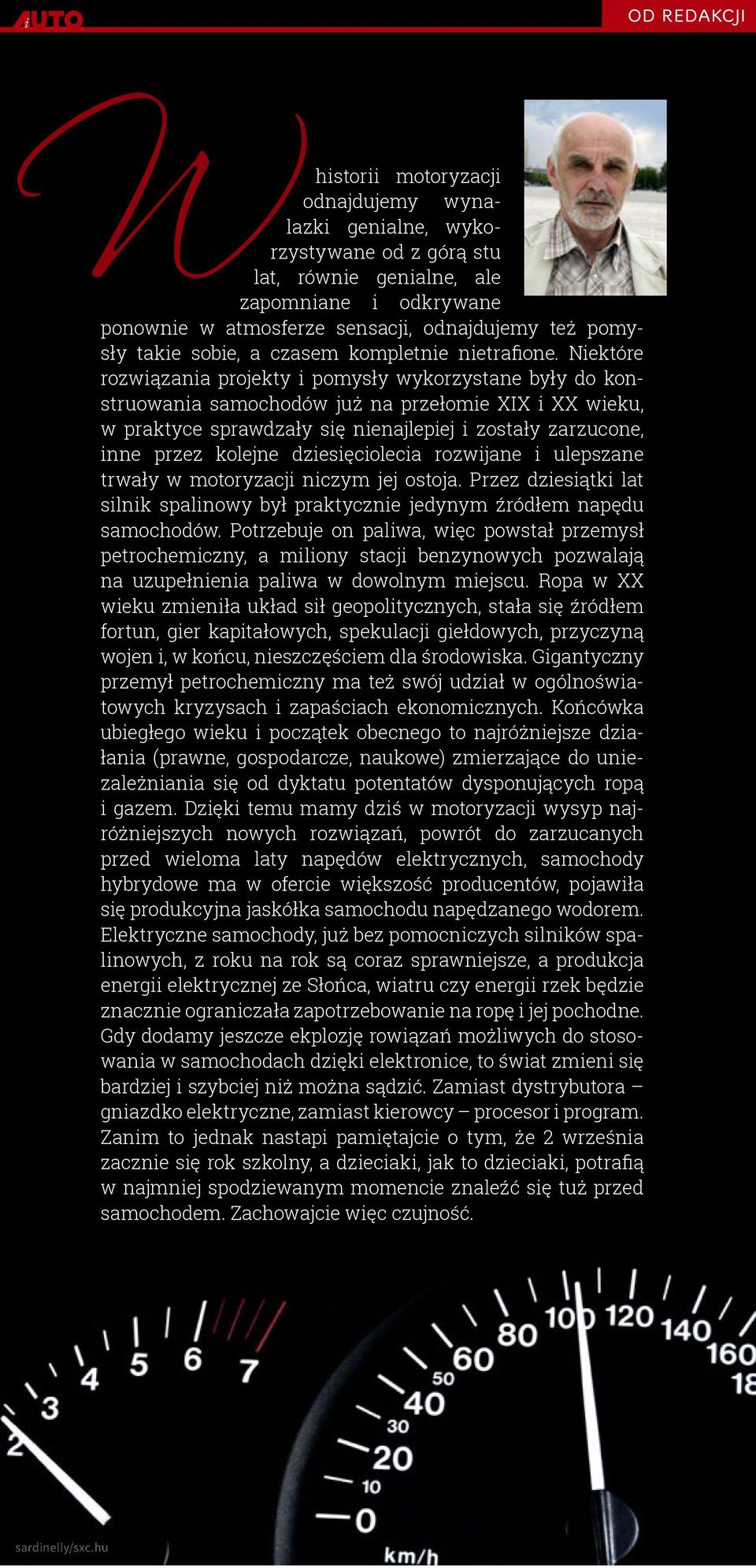 Niektóre rozwiązania projekty i pomysły wykorzystane były do konstruowania samochodów już na przełomie XIX i XX wieku, w praktyce sprawdzały się nienajlepiej i zostały zarzucone, inne przez kolejne