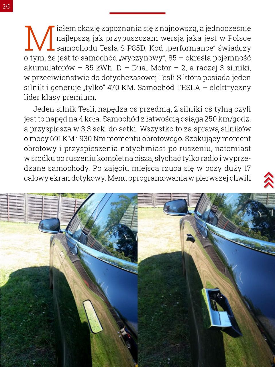 D Dual Motor 2, a raczej 3 silniki, w przeciwieństwie do dotychczasowej Tesli S która posiada jeden silnik i generuje tylko 470 KM. Samochód TESLA elektryczny lider klasy premium.