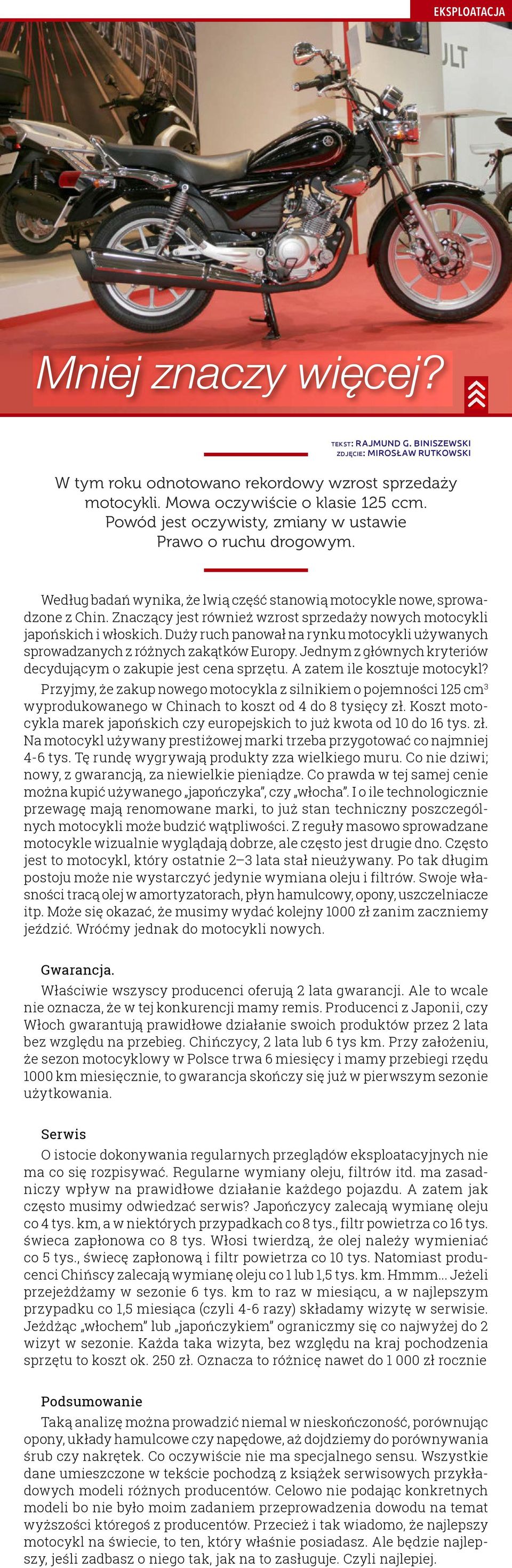 Znaczący jest również wzrost sprzedaży nowych motocykli japońskich i włoskich. Duży ruch panował na rynku motocykli używanych sprowadzanych z różnych zakątków Europy.