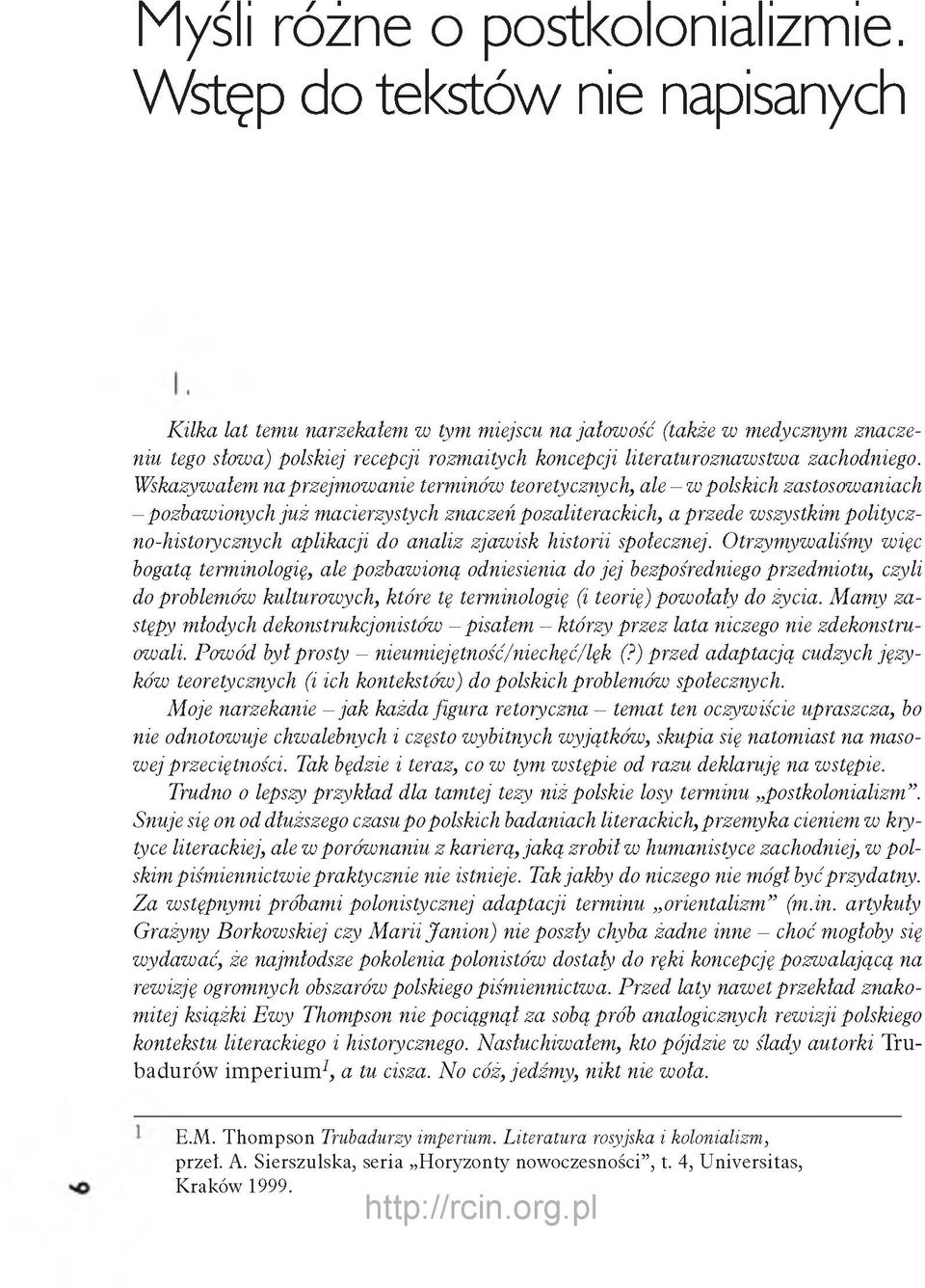 Wskazywałem na przejmowanie terminów teoretycznych, a le -w polskich zastosowaniach - pozbawionych ju ż macierzystych znaczeń pozaliterackich, a przede wszystkim polityczno-historycznych aplikacji do