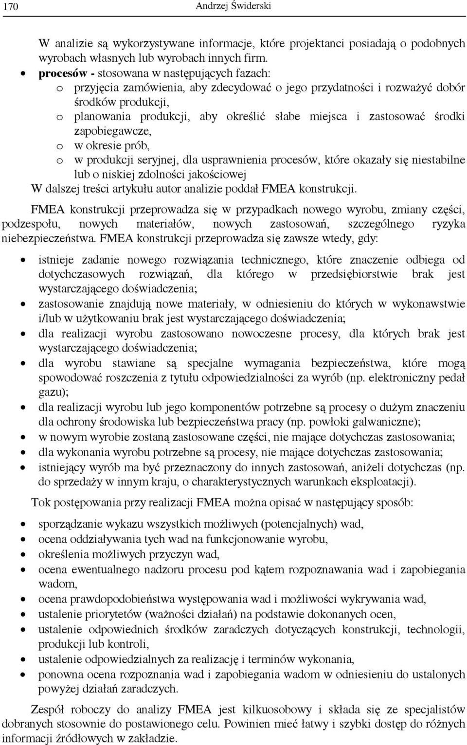 zastosować środki zapobiegawcze, o w okresie prób, o w produkcji seryjnej, dla usprawnienia procesów, które okazały się niestabilne lub o niskiej zdolności jakościowej W dalszej treści artykułu autor