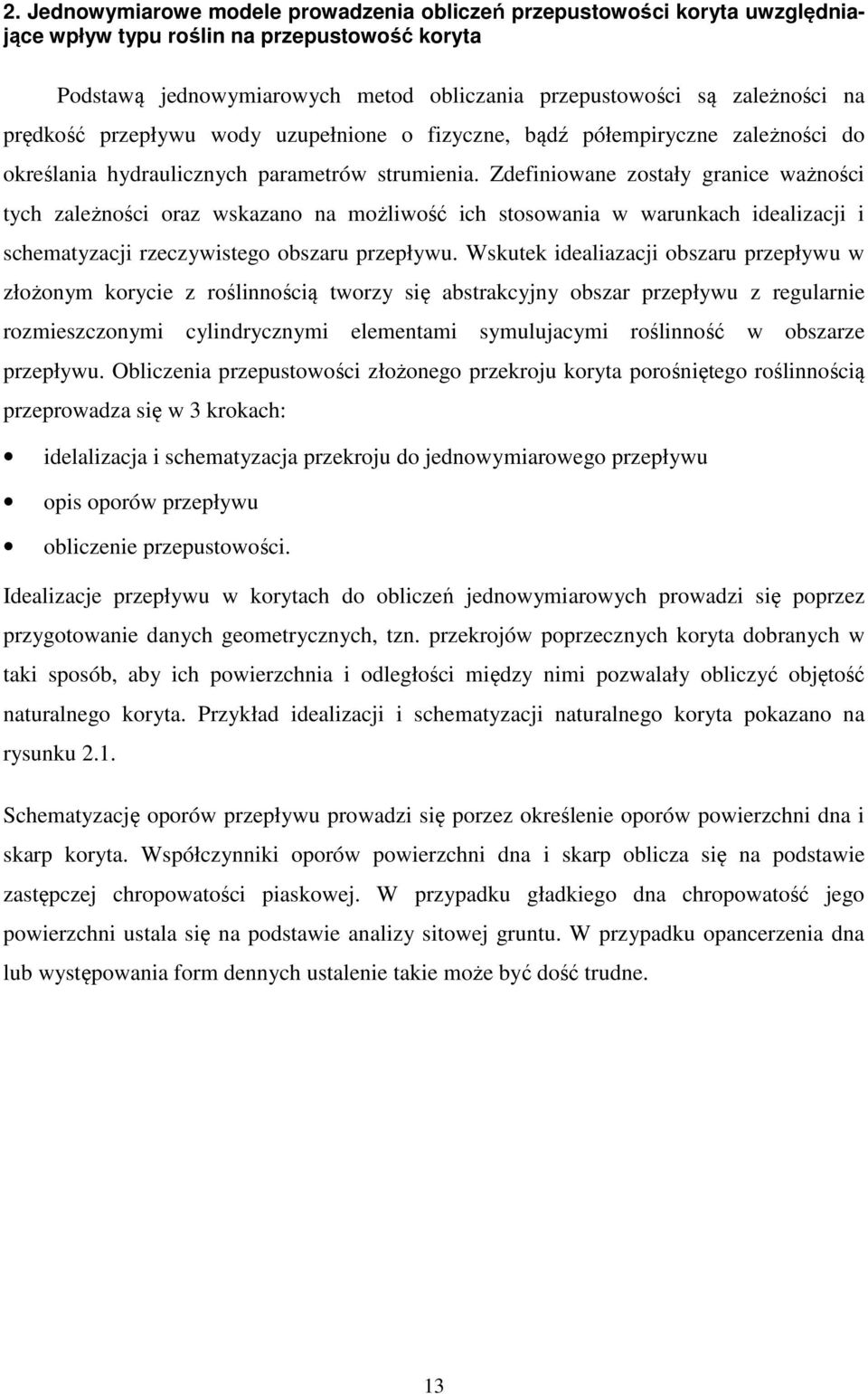 Zdefiniowane został granice ważności tch zależności oraz wskazano na możliwość ich stosowania w warunkach idealizacji i schematzacji rzeczwistego obszaru przepłwu.