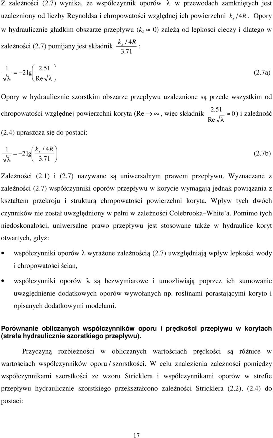 7a) Opor w hdraulicznie szorstkim obszarze przepłwu uzależnione są przede wszstkim od 2.51 chropowatości względnej powierzchni korta (Re, więc składnik 0) i zależność Re λ (2.