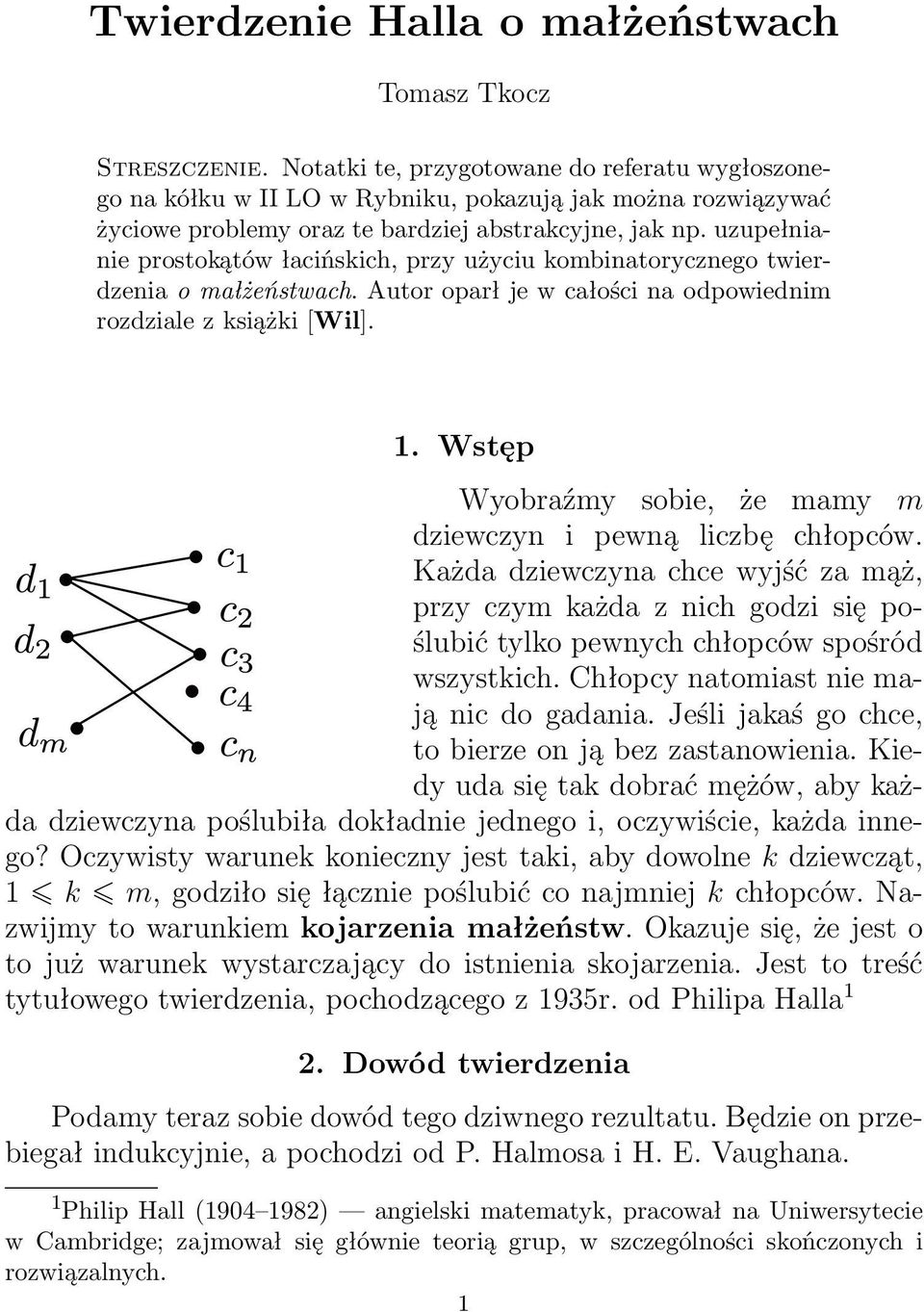 uzupełnianie prostokątów łacińskich, przy użyciu kombinatorycznego twierdzenia o małżeństwach. Autor oparł je w całości na odpowiednim rozdziale z książki [Wil]. 1.